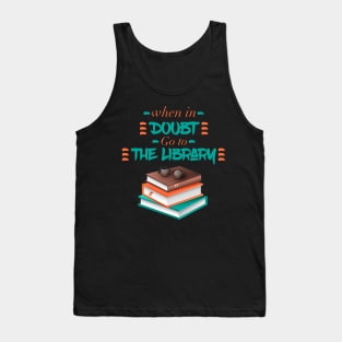 When In Doubt Go To The Library Tank Top